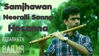 Samjhawan Neeralli Sanna Hosanna  Arijit Singh  AR Rahman  Flute Cover  Kedarnath Bailur [upl. by Aneelehs]