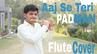 Aaj Se Teri Padman Flute Cover Instrumental by Darshan Patel [upl. by Sallyanne]