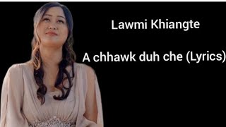 Lawmi Khiangte  A chhawk duh che Lyrics [upl. by Feld855]