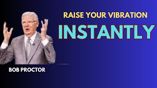 Raise Your Vibration INSTANTLY And Manifest What You Want  Bob Proctor Motivation [upl. by Patience]