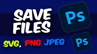 Photoshop 2024 How to Save Files in Photoshop format  SVG PNG JPEG [upl. by Ahsienad855]