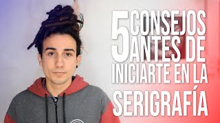 5 CONSEJOS ANTES DE INICIARTE EN LA SERIGRAFÍA [upl. by Ibbed636]