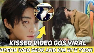 BYEON WOO SEOK AND KIM HYE YOONS KISS VIDEO GOES VIRAL [upl. by Purdy]