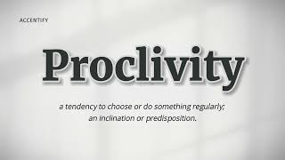 Proclivity Pronunciation and Meaning [upl. by Hollington]