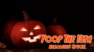 POOP THE 13th  Halloween Special [upl. by Nevetse480]