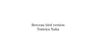 Berceau bird version  Tomoya Naka [upl. by Aihsemak565]