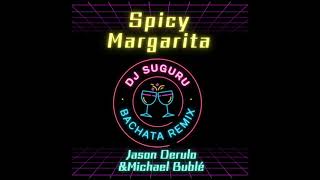 Bachata Remix 🎵 Spicy Margarita  Jason Derulo amp Michael Bublé by DJ SUGURU🇯🇵 [upl. by Nanaek]