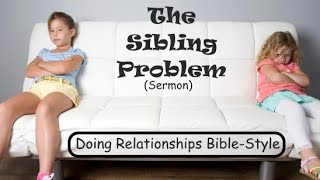 The Sibling Problem  Pastor Mark Ellis [upl. by Eltsyrhc]