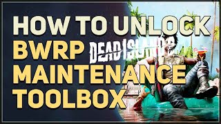 BWRP Maintenance Toolbox Dead Island 2 [upl. by Donohue]