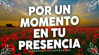 Por Un Momento En Tu Presencia 🛐 Himnos de Adoracion  Musica Cristiana  Alabanza Adoracion [upl. by Yednil]