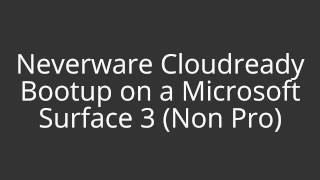 Neverware Cloudready on Microsoft Surface 3 Non Pro Issue [upl. by Urbannal537]