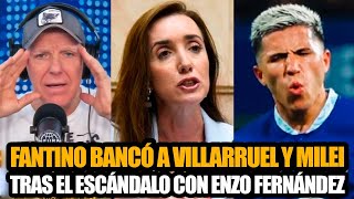 FANTINO BANCÓ A VILLARRUEL Y MILEI TRAS EL ESCÁNDALO CON ENZO FERNÁNDEZ Y MESSI [upl. by Helbonnas]