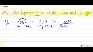 What is the dispersed phase and dispersion medium in gel [upl. by Detta]