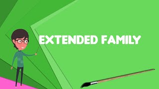 What is Extended family Explain Extended family Define Extended family Meaning of Extended family [upl. by Edak]