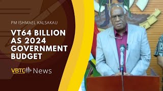 VT64 Billion as 2024 national budget  PM Ishmael Kalsakau  VBTC News [upl. by Sibby323]