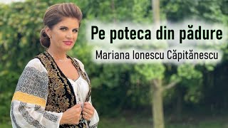 Mariana Ionescu Căpitănescu  Pe poteca din pădure Videoclip Oficial [upl. by Aidnyl]