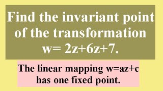 Find the invariant points or fixed points of the transformation w2z6z7linearEL39 [upl. by Hurlow]