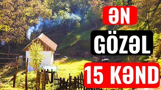 Azərbaycanın ƏN GÖZƏL 15 KƏNDİ Hansılardır [upl. by Jer338]