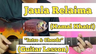 Jaula Relaima  Kamal Khatri  Guitar Lesson  Intro amp Chords  Plucking [upl. by Peh]