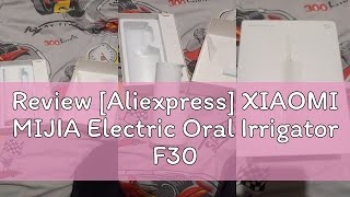 Review Aliexpress XIAOMI MIJIA Electric Oral Irrigator F300 Portable Water Pick Flosser MEO703 Te [upl. by Eenaffit]