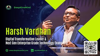 Harsh Vardhan  Digital Transformation Leader amp Next Gen Technology Evangelist  Deep Hive Mind [upl. by Sherry]