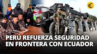 FRONTERA ENTRE PERÚ Y ECUADOR despliegan más de 400 POLICÍAS PERUANOS en TUMBES  El Comercio [upl. by Snahc462]