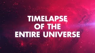 TIMELAPSE OF THE ENTIRE UNIVERSE [upl. by Eidlog]