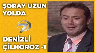 Denizli  Çilhoroz  1 Şoray Uzun Yolda [upl. by Eramat152]