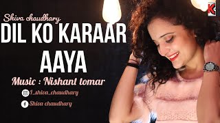 DIL KO KARRAR AAYA Reprise Shivachaudhary Neha Kakkar [upl. by Duffy983]