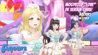 Mogyutto quotlovequot de Sekkin Chuu  AI Cover   Aqours SIFAS MV  µs [upl. by Lustick]