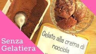 Gelato alla crema di nocciole senza GELATIERA  Ricette Estive [upl. by Noswal]