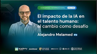 Alejandro Melamed  El impacto de la IA en el talento humano el cambio como desafío [upl. by Foulk189]