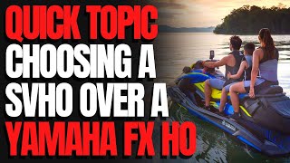 Choosing a SVHO Over a Yamaha FX HO WCJ Quick Topic [upl. by Hnahk399]