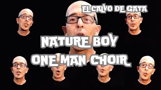 Breathtaking ONE MAN CHOIR EL CALVO DE GATA versiona NATURE BOY de Nat King Cole [upl. by Aerdnu]