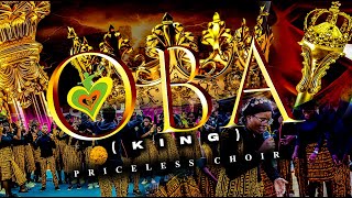 OBA KING BY THE PRICELESS CHOIR [upl. by Banebrudge]