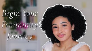 How To BEGIN Your Femininity Journey [upl. by Gertrud813]