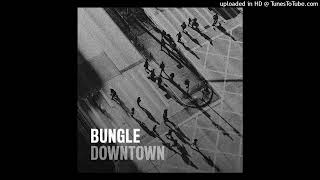 Bungle  Downtown [upl. by Ynnos]