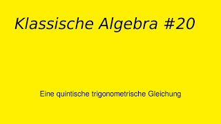 Eine quintische trigonometrische Gleichung Klassische Algebra 20 [upl. by Thorlay570]