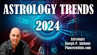 2024 Astrology Trends Its a Doozy Astrologer Joseph P Anthony [upl. by Amelus327]