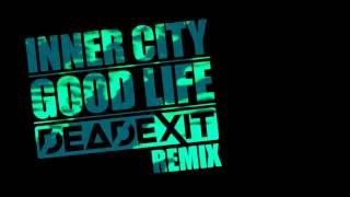 Inner City  Good Life DeadExit Remix [upl. by Oniram]