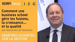 Comment une business school gère les fusions la croissanceet la qualité Alexandre de Navailles [upl. by Hooker]