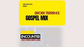 BROER TERRENCE  NAMA GOSPEL MIX [upl. by Aizitel]