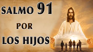 SALMO 91 ORACIÓN POR LOS HIJOS [upl. by Ingaborg16]