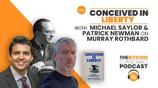 186 CONCEIVED IN LIBERTY with Michael Saylor amp Patrick Newman on Murray Rothbard [upl. by Fira]