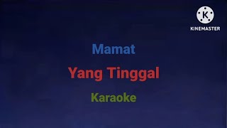 Yang tinggal  Mamat Karaoke [upl. by Lobel]