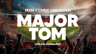 MXM x Chris van Dutch  Major Tom Völlig losgelöst [upl. by Sivi]