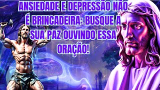 🚨SUPERE A ANSIEDADE E A DEPRESSÃO RECUPERE A PAZ OUVINDO ESSA ORAÇÃO TODOS OS DIAS [upl. by Rie201]