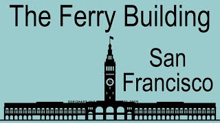 San Franciscos Ferry Building Then and Now  A Tour and History of the Ferry Building [upl. by Chin213]