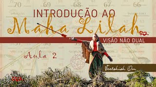 Maha Lilah e Não Dualidade  AULA 2 [upl. by Leitman744]