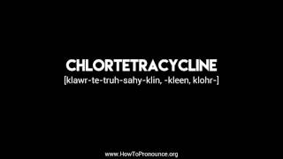 How to Pronounce quotchlortetracyclinequot [upl. by Treulich300]